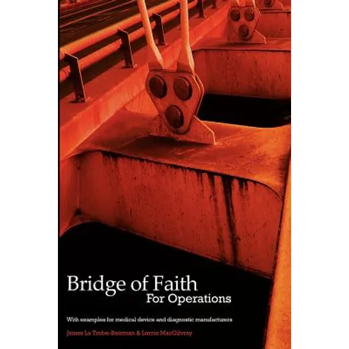 Bridge of Faith for Operations with Examples for Medical Device and Diagnostic Manufacturers - Paperback
