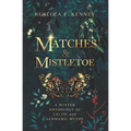 Matches & Mistletoe: An Anthology of Four Celtic & Germanic Tales - Paperback