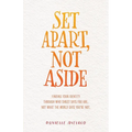 Set Apart, Not Aside: Finding your identity through who Christ says you are, not what the world says you're not. - Paperback