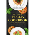 The Ultimate Puglia Cookbook: Flavors of Apulia, Culinary Delights from the Heart of Italy - Paperback