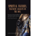 Spiritual Injuries, Traumatic Assaults on the Soul: My Journey Through Childhood and Family Trauma to Recovery - Hardcover