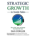 Strategic Growth in Inside Sales: How to Hire, Train, and Manage Your Inside Sales Team - Paperback