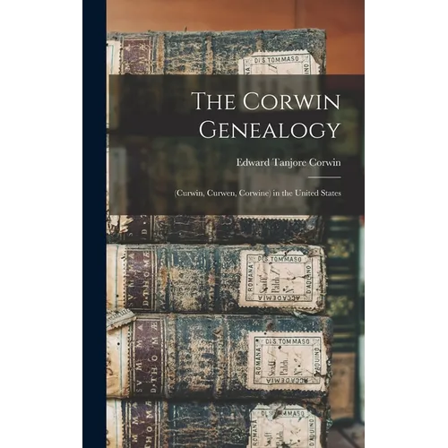 The Corwin Genealogy: (Curwin, Curwen, Corwine) in the United States - Hardcover