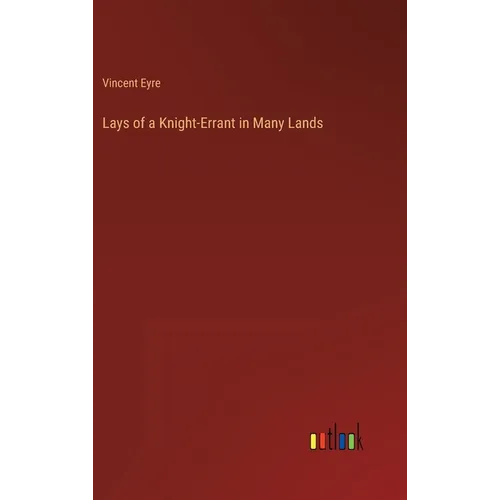 Lays of a Knight-Errant in Many Lands - Hardcover