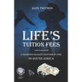 Life's Tuition Fees: A Diamond Dealer's Baptism by Fire in South Africa - Paperback