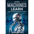 When Machines Learn: AI and the Transformation of Society - Paperback