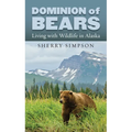 Dominion of Bears: Living with Wildlife in Alaska - Hardcover
