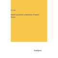 Baptist succession: a hand-book of baptist history - Hardcover
