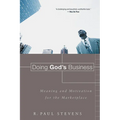Doing God's Business: Meaning and Motivation for the Marketplace - Paperback
