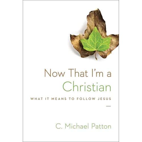 Now That I'm a Christian: What It Means to Follow Jesus - Paperback