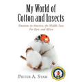 My World of Cotton and Insects: Emotions in America, the Middle East, Far East, and Africa - Paperback