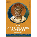 The Ante-Nicene Fathers: The Writings of the Fathers Down to A.D. 325 Volume III Latin Christianity: Its Founder, Tertullian -Three Parts: 1. a - Hardcover