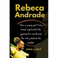 Rebeca Andrade: How a young girl from brazil captivated the gymnastics world and the story behind the medals. - Paperback