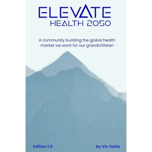 Elevate Health 2050: A community building the global health market we want for our grandchildren - Paperback