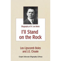 I'll Stand On The Rock: A Biography of H. Leo Boles - Paperback