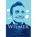 Wilmer: The True Story of a Young Man's Journey from Tragedy to Triumph through the Power of the Mind - Hardcover