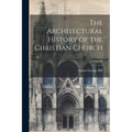 The Architectural History of the Christian Church; Volume 60 - Paperback