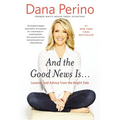 And the Good News Is...: Lessons and Advice from the Bright Side - Hardcover