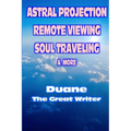 Astral Projection Remote Viewing Soul Traveling & More - Paperback
