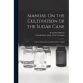 Manual On the Cultivation of the Sugar Cane: And the Fabrication and Refinement of Sugar - Paperback