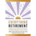 Everything Retirement: A Holistic Approach to Your Future - Paperback