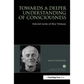 Towards a Deeper Understanding of Consciousness: Selected works of Max Velmans - Paperback