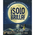 ¡Solo Brilla! Cómo Ser La Mejor Versión de Ti Mismo (Just Shine! How to Be a Better You Spanish Edition) - Hardcover