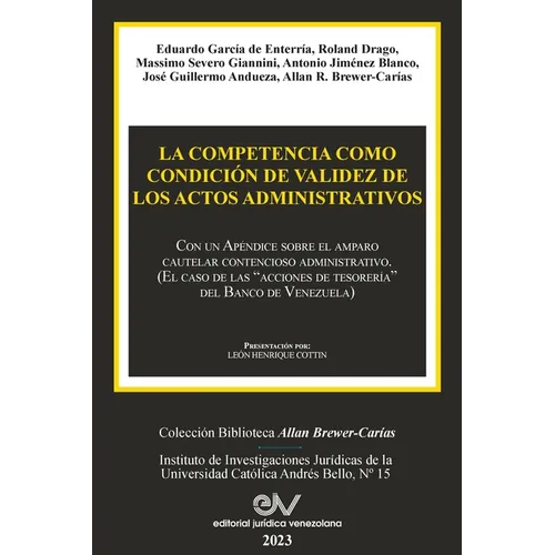 LA COMPETENCIA COMO CONDICIÓN DE VALIDEZ DE LOS ACTOS ADMINISTRATIVOS. Con un Apéndice sobre el amparo cautelar contencioso administrativo (El caso de - Paperback