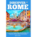 Discover Rome: Rome Travel Guide 2023 - The Best Tips and Tricks for a Perfect 2023 Trip to Rome - Paperback