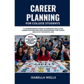 Career Planning for College Students: A Comprehensive Guide to Essential Skills for Career Exploration and Development for Young Adults in the Digital - Paperback