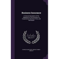 Business Insurance: A Concise Description of the Adaptation of Life Insurance to Corporations, Business Firms, and Individuals - Hardcover