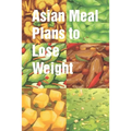 Asian Meal Plans to Lose Weight: Days to Complete This Effective Weight Loss Diet Plan 5-day Chinese diet meal plan can help you reduce belly size The - Paperback