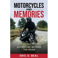 Motorcycles and Memories: Adventure Beyond the Road - Paperback