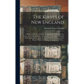The Kirbys of New England: A History of the Descendants of John Kirby of Middletown, Conn. and of Joseph Kirby of Hartford, Conn., and of Richard - Hardcover