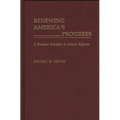 Renewing America's Progress: A Positive Solution to School Reform - Hardcover