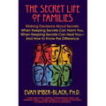 The Secret Life of Families: Making Decisions about Secrets: When Keeping Secrets Can Harm You, When Keeping Secrets Can Heal You-And How to Know the - Paperback