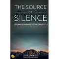 The Source of Silence: Journey Inward to the True Self - Paperback