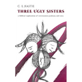 Three Ugly Sisters: A Biblical Exploration of Covetousness, Jealousy, and Envy - Paperback