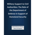 Military Support to Civil Authorities: The Role of the Department of Defense in Support of Homeland Security - Paperback