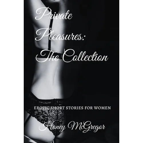 Private Pleasures: The Collection: Erotic Short Stories For Women - Paperback