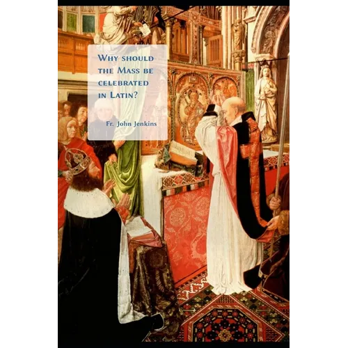 Why should the Mass be celebrated in Latin? - Paperback