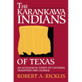 The Karankawa Indians of Texas: An Ecological Study of Cultural Tradition and Change - Paperback