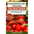 Parkinson's Diet Cookbook for Vegetarians: Nutritious recipes for parkinson's disease management. - Paperback