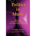 Politics in Music: Music and Political Transformation from Beethoven to Hip-Hop - Paperback