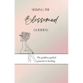 Seeking the blossomed goddess: The goddess guided journal to healing - Paperback