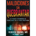 Maldiciones Sin Quebrantar: La Fuente Escondida de Problemas En La Vida Cristiana - Paperback