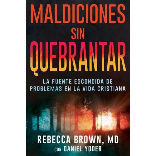 Maldiciones Sin Quebrantar: La Fuente Escondida de Problemas En La Vida Cristiana - Paperback