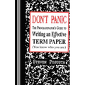 Don't Panic: The Procrastinator's Guide to Writing an Effective Term Paper - Paperback