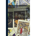 Philosophia Hermetica: A Course of Ten Lessons, Being an Introduction to "The Philosophy of Alchemy," - Paperback
