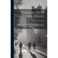Working With the Hands: Being a Sequel to "Up From Slavery," Covering the Author's Experiences in Industrial Training at Tuskegee - Hardcover